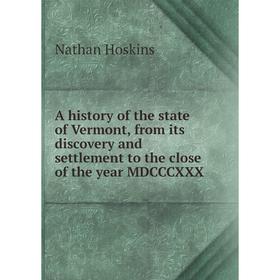 Книга A history of the state of Vermont, from its discovery and settlement to the close of the year MDCCCXXX
Книга A history of the state of Vermont, from its discovery and settlement to the close of the year MDCCCXXX