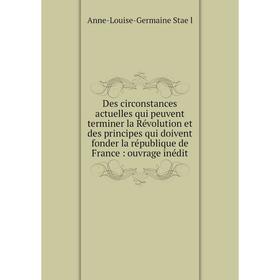 Книга Des circonstances actuelles qui peuvent terminer la Révolution et des principes qui doivent fonder la république de France: ouvrage inédit
Книга Des circonstances actuelles qui peuvent terminer la Révolution et des principes qui doivent fonder la république de France: ouvrage inédit