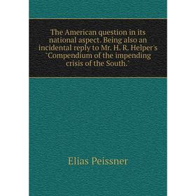 Книга The American question in its national aspect. Being also an incidental reply to Mr. H. R. Helper's Compendium of the impending crisis of the Sou
Книга The American question in its national aspect. Being also an incidental reply to Mr. H. R. Helper's Compendium of the impending crisis of the Sou