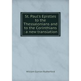 Книга St. Paul's Epistles to the Thessalonians and to the Corinthians: a new translation
Книга St. Paul's Epistles to the Thessalonians and to the Corinthians: a new translation