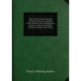 Книга The Literary digest history of the world war, compiled from original and contemporary sources: American, British, French, German, and others 5
Книга The Literary digest history of the world war, compiled from original and contemporary sources: American, British, French, German, and others 5