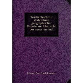 Книга Taschenbuch zur Verbreitung geographischer Kenntnisse: Übersicht des neuesten und 17
Книга Taschenbuch zur Verbreitung geographischer Kenntnisse: Übersicht des neuesten und 17