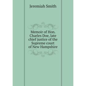 Книга Memoir of Hon Charles Doe, late chief justice of the Supreme court of New Hampshire
Книга Memoir of Hon Charles Doe, late chief justice of the Supreme court of New Hampshire