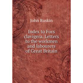 Книга Index to Fors clavigera. Letters to the workmen and labourers of Great Britain
Книга Index to Fors clavigera. Letters to the workmen and labourers of Great Britain