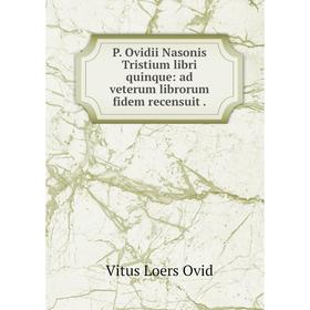 Книга P Ovidii Nasonis Tristium libri quinque: ad veterum librorum fidem recensuit
Книга P Ovidii Nasonis Tristium libri quinque: ad veterum librorum fidem recensuit