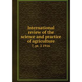 Книга International review of the science and practice of agriculture 7, pt. 2 1916
Книга International review of the science and practice of agriculture 7, pt. 2 1916