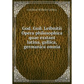 Книга God. Guil. Leibnitii Opera philosophica quae exstant latina, gallica, germanica omnia
Книга God. Guil. Leibnitii Opera philosophica quae exstant latina, gallica, germanica omnia