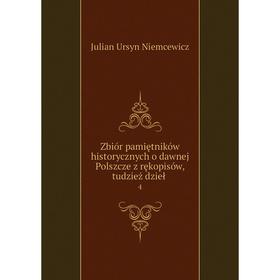 Книга Zbiór pamiętników historycznych o dawnej Polszcze z rękopisów, tudzież dzieł 4
Книга Zbiór pamiętników historycznych o dawnej Polszcze z rękopisów, tudzież dzieł 4