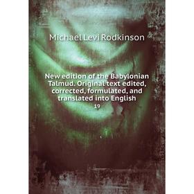 Книга New edition of the Babylonian Talmud Original text edited, corrected, formulated, and translated into English 19
Книга New edition of the Babylonian Talmud Original text edited, corrected, formulated, and translated into English 19