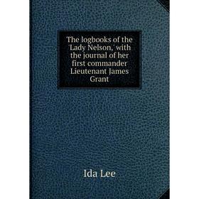 Книга The logbooks of the 'Lady Nelson,' with the journal of her first commander Lieutenant James Grant
Книга The logbooks of the 'Lady Nelson,' with the journal of her first commander Lieutenant James Grant