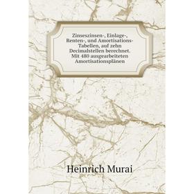 Книга Zinseszinsen-, Einlage-, Renten-, und Amortisations-Tabellen, auf zehn Decimalstellen berechnet. Mit 480 ausgearbeiteten Amortisationsplänen
Книга Zinseszinsen-, Einlage-, Renten-, und Amortisations-Tabellen, auf zehn Decimalstellen berechnet. Mit 480 ausgearbeiteten Amortisationsplänen