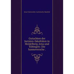 Книга Gutachten der Juristen-fakultäten in Heidelberg, Jena und Tübingen: Die hannoversche
Книга Gutachten der Juristen-fakultäten in Heidelberg, Jena und Tübingen: Die hannoversche