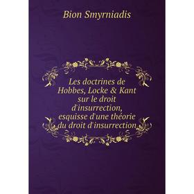 Книга Les doctrines de Hobbes, Locke Kant sur le droit d'insurrection, esquisse d'une théorie du droit d'insurrection
Книга Les doctrines de Hobbes, Locke Kant sur le droit d'insurrection, esquisse d'une théorie du droit d'insurrection