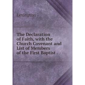 Книга The Declaration of Faith, with the Church Covenant and List of Members of the First Baptist
Книга The Declaration of Faith, with the Church Covenant and List of Members of the First Baptist