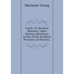 Книга Cutch: Or, Random Sketches, Taken During a Residence in One of the Northern Provinces of Western
Книга Cutch: Or, Random Sketches, Taken During a Residence in One of the Northern Provinces of Western