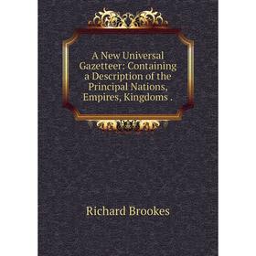 Книга A New Universal Gazetteer: Containing a Description of the Principal Nations, Empires, Kingdoms
Книга A New Universal Gazetteer: Containing a Description of the Principal Nations, Empires, Kingdoms