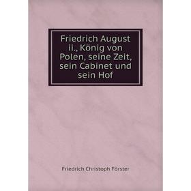 Книга Friedrich August ii., König von Polen, seine Zeit, sein Cabinet und sein Hof
Книга Friedrich August ii., König von Polen, seine Zeit, sein Cabinet und sein Hof