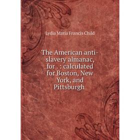 Книга The American anti-slavery almanac, for.: calculated for Boston, New York, and Pittsburgh
Книга The American anti-slavery almanac, for.: calculated for Boston, New York, and Pittsburgh