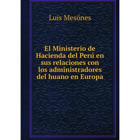 Книга El Ministerio de Hacienda del Perú en sus relaciones con los administradores del huano en Europa
Книга El Ministerio de Hacienda del Perú en sus relaciones con los administradores del huano en Europa