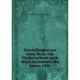 Книга Darstellungen aus einer Reise von Niedersachsen nach Wien im Sommer des Jahres 1838
Книга Darstellungen aus einer Reise von Niedersachsen nach Wien im Sommer des Jahres 1838