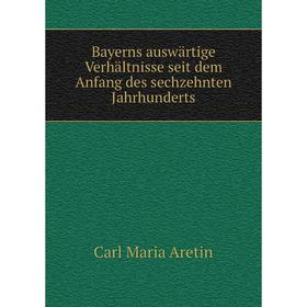 Книга Bayerns auswärtige Verhältnisse seit dem Anfang des sechzehnten Jahrhunderts
Книга Bayerns auswärtige Verhältnisse seit dem Anfang des sechzehnten Jahrhunderts