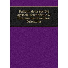 Книга Bulletin de la Société agricole, scientifique & littéraire des Pyrénées-Orientales
Книга Bulletin de la Société agricole, scientifique & littéraire des Pyrénées-Orientales