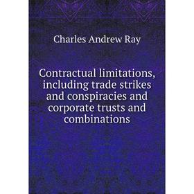 Книга Contractual limitations, including trade strikes and conspiracies and corporate trusts and combinations
Книга Contractual limitations, including trade strikes and conspiracies and corporate trusts and combinations