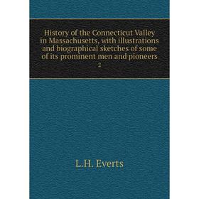 Книга History of the Connecticut Valley in Massachusetts, with illustrations and biographical sketches of some of its prominent men and pioneers 2
Книга History of the Connecticut Valley in Massachusetts, with illustrations and biographical sketches of some of its prominent men and pioneers 2