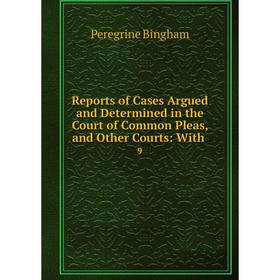 Книга Reports of Cases Argued and Determined in the Court of Common Pleas, and Other Courts: With 9
Книга Reports of Cases Argued and Determined in the Court of Common Pleas, and Other Courts: With 9