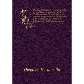 Книга Diálogo de los pajes: en que se trata de la vida que á mediados del siglo XVI llevaban en los palacios de los Señores, del galardó
Книга Diálogo de los pajes: en que se trata de la vida que á mediados del siglo XVI llevaban en los palacios de los Señores, del galardó