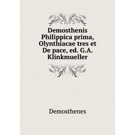 Книга Demosthenis Philippica prima, Olynthiacae tres et De pace, ed. G.A. Klinkmueller
Книга Demosthenis Philippica prima, Olynthiacae tres et De pace, ed. G.A. Klinkmueller