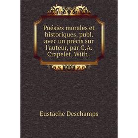 Книга Poésies morales et historiques, publ. avec un précis sur l'auteur, par G.A. Crapelet. With
Книга Poésies morales et historiques, publ. avec un précis sur l'auteur, par G.A. Crapelet. With
