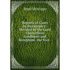 Книга Reports of Cases in Bankruptcy: Decided by the Lord Chancellors Lyndhurst and Brougham, the Vice
Книга Reports of Cases in Bankruptcy: Decided by the Lord Chancellors Lyndhurst and Brougham, the Vice