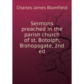 Книга Sermons preached in the parish church of st. Botolph, Bishopsgate, 2nd ed
Книга Sermons preached in the parish church of st. Botolph, Bishopsgate, 2nd ed