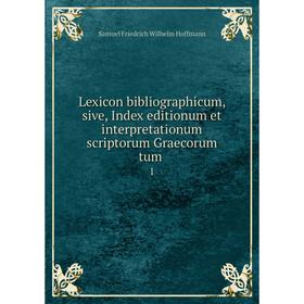 Книга Lexicon bibliographicum, sive, Index editionum et interpretationum scriptorum Graecorum tum1
Книга Lexicon bibliographicum, sive, Index editionum et interpretationum scriptorum Graecorum tum1