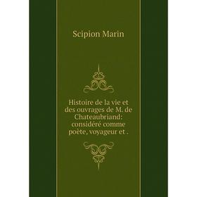 Книга Histoire de la vie et des ouvrages de M. de Chateaubriand: considéré comme poète, voyageur et
Книга Histoire de la vie et des ouvrages de M. de Chateaubriand: considéré comme poète, voyageur et