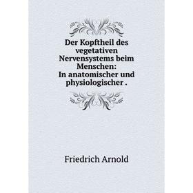 Книга Der Kopftheil des vegetativen Nervensystems beim Menschen: In anatomischer und physiologischer
Книга Der Kopftheil des vegetativen Nervensystems beim Menschen: In anatomischer und physiologischer