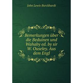 Книга Bemerkungen über die Beduinen und Wahaby ed. by sir W. Ouseley. Aus dem Engl
Книга Bemerkungen über die Beduinen und Wahaby ed. by sir W. Ouseley. Aus dem Engl