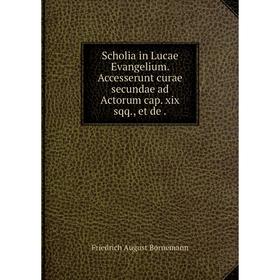 Книга Scholia in Lucae Evangelium. Accesserunt curae secundae ad Actorum cap. xix sqq., et de
Книга Scholia in Lucae Evangelium. Accesserunt curae secundae ad Actorum cap. xix sqq., et de