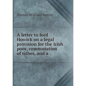 Книга A letter to lord Howick on a legal provision for the Irish poor, commutation of tithes, and a
Книга A letter to lord Howick on a legal provision for the Irish poor, commutation of tithes, and a