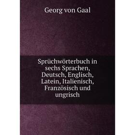 Книга Sprüchwörterbuch in sechs Sprachen, Deutsch, Englisch, Latein, Italienisch, Französisch und ungrisch
Книга Sprüchwörterbuch in sechs Sprachen, Deutsch, Englisch, Latein, Italienisch, Französisch und ungrisch