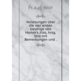 Книга Vorlesungen über die vier ersten Gesänge von Homer's Jlias, hrsg. Und mit Bemerkungen und
Книга Vorlesungen über die vier ersten Gesänge von Homer's Jlias, hrsg. Und mit Bemerkungen und
