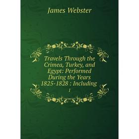 Книга Travels Through the Crimea, Turkey, and Egypt: Performed During the Years 1825-1828: Including 1
Книга Travels Through the Crimea, Turkey, and Egypt: Performed During the Years 1825-1828: Including 1