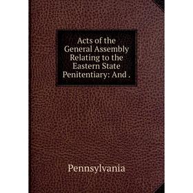 Книга Acts of the General Assembly Relating to the Eastern State Penitentiary: And
Книга Acts of the General Assembly Relating to the Eastern State Penitentiary: And