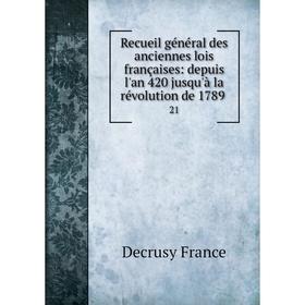 Книга Recueil général des anciennes lois françaises: depuis l'an 420 jusqu'à la révolution de 1789 21
Книга Recueil général des anciennes lois françaises: depuis l'an 420 jusqu'à la révolution de 1789 21