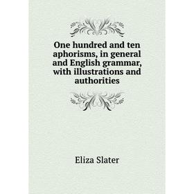 Книга One hundred and ten aphorisms, in general and English grammar, with illustrations and authorities
Книга One hundred and ten aphorisms, in general and English grammar, with illustrations and authorities