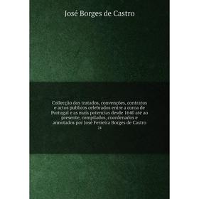 Книга Collecção dos tratados, convenções, contratos e actos publicos celebrados entre a coroa de Portugal e as mais potencias desde 1640
Книга Collecção dos tratados, convenções, contratos e actos publicos celebrados entre a coroa de Portugal e as mais potencias desde 1640