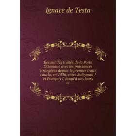 Книга Recueil des traités de la Porte Ottomane avec les puissances étrangères depuis le premier traité conclu, en 1536, entre Suléyman
Книга Recueil des traités de la Porte Ottomane avec les puissances étrangères depuis le premier traité conclu, en 1536, entre Suléyman
