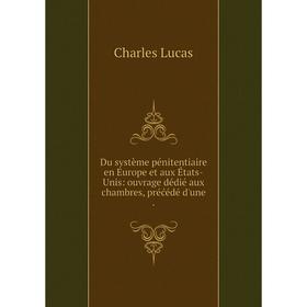 Книга Du système pénitentiaire en Europe et aux États-Unis: ouvrage dédié aux chambres, préćédé d'une
Книга Du système pénitentiaire en Europe et aux États-Unis: ouvrage dédié aux chambres, préćédé d'une