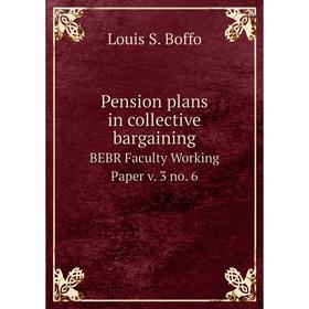 Книга Pension plans in collective bargaining BEBR Faculty Working Paper v. 3 no. 6
Книга Pension plans in collective bargaining BEBR Faculty Working Paper v. 3 no. 6